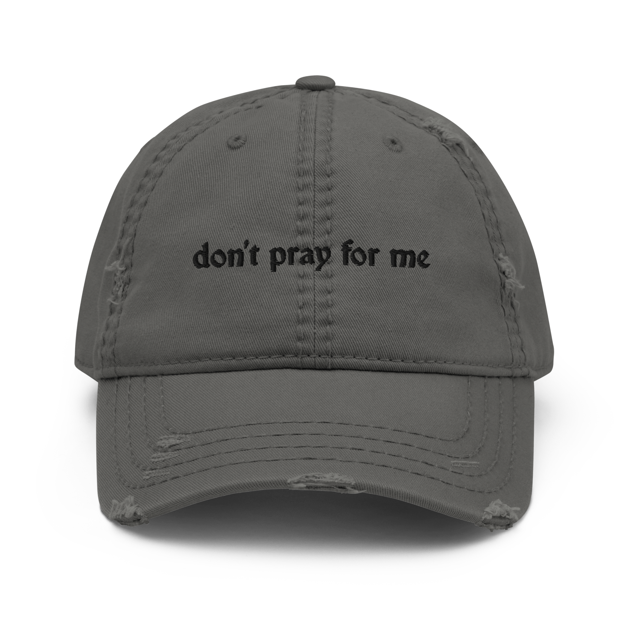 Don't Pray for Me Distressed Dad Hat