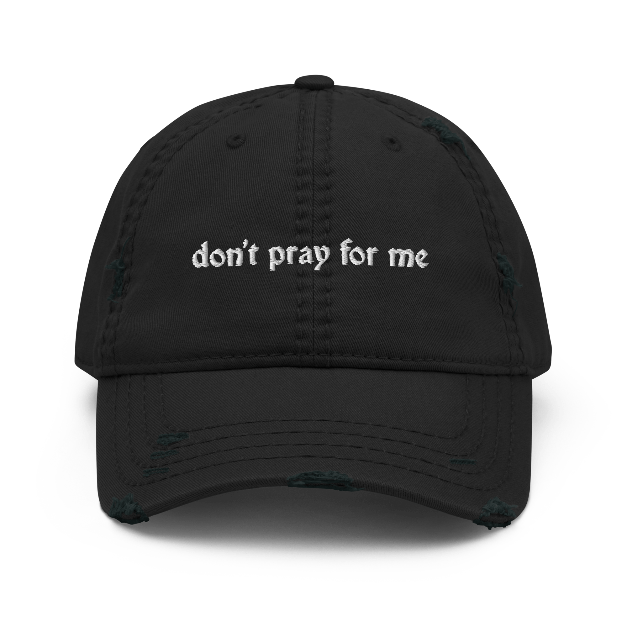 Don't Pray for Me Distressed Dad Hat