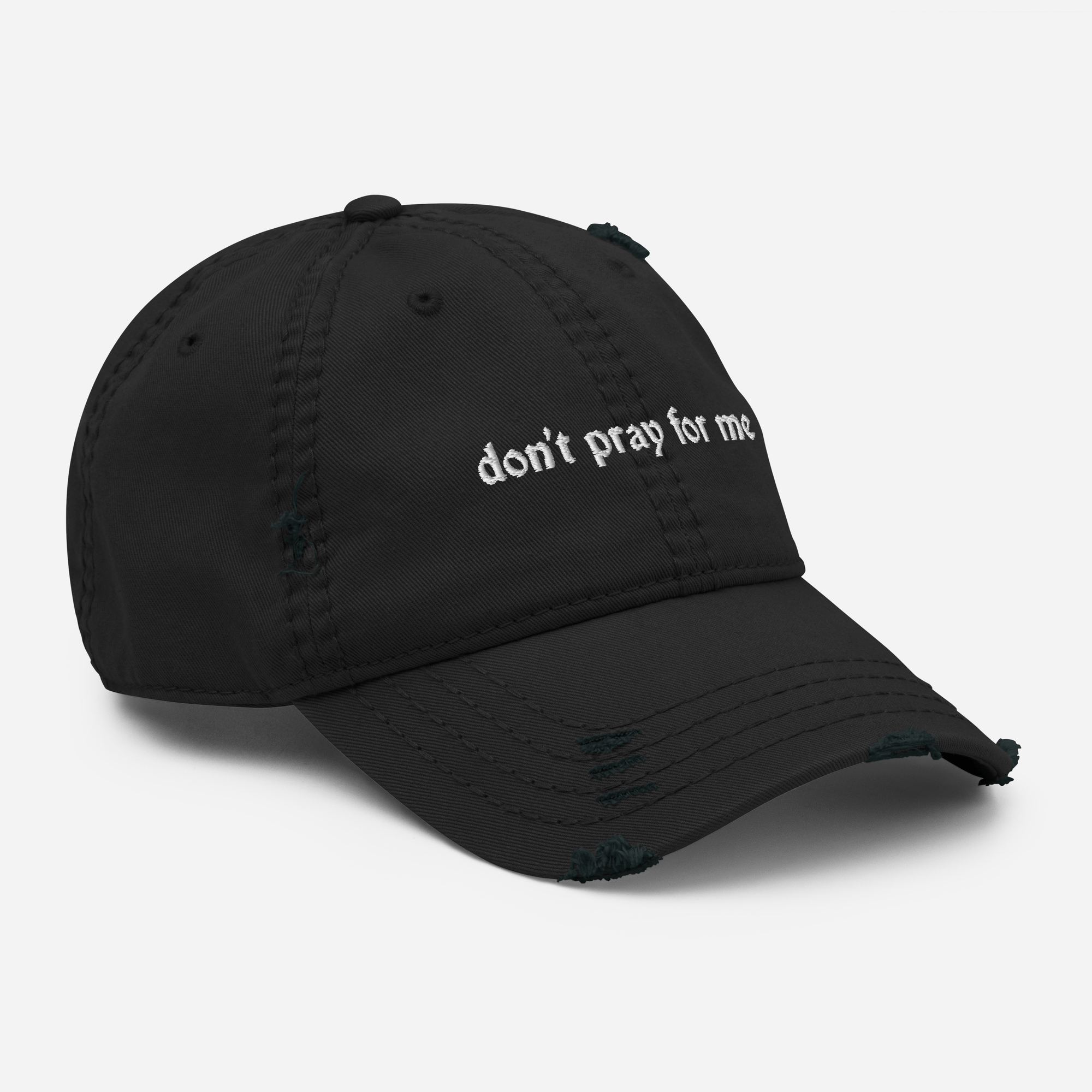 Don't Pray for Me Distressed Dad Hat