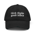 Thick Thighs, Good Vibes Distressed Dad Hat